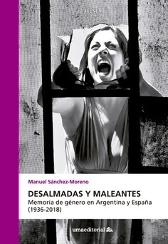 DESALMADAS Y MALEANTES MEMORIA DE GENERO - MANUEL SANCHEZ MORENO