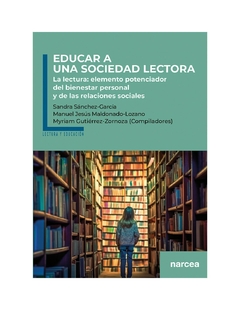 EDUCAR A UNA SOCIEDAD LECTORA La lectura: elemento potenciador del bienestar personal y de las relaciones sociales - SANDRA SANCHEZ GARCIA MANUEL M - comprar online