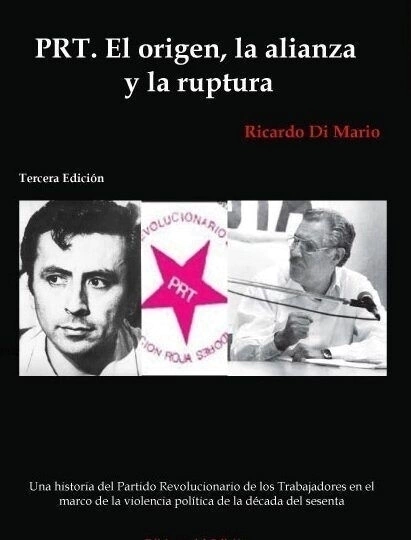 PRT EL ORIGEN LA ALIANZA Y LA RUPTURA - DI MARIO RICARDO