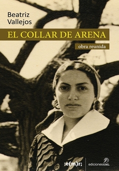 EL COLLAR DE ARENA OBRA REUNIDA SEGUNDA EDICION - BEATRIZ VALLEJOS