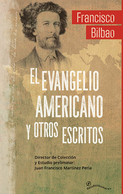 EL EVANGELIO AMERICANO Y OTROS ESCRITOS - FRANCISCO BILBAO - comprar online