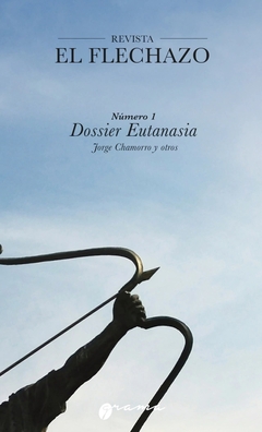 EL FLECHAZO 01 DOSSIER EUTANASIA - JORGE CHAMORRO Y OTROS