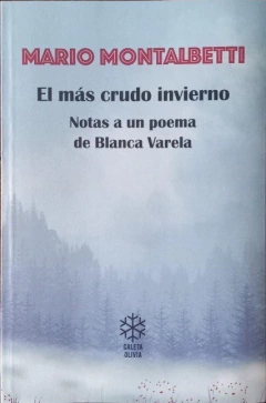 EL MAS CRUDO INVIERNO NOTAS A UN POEMA DE BLANCA VARELA - MARIO MONTALBETTI
