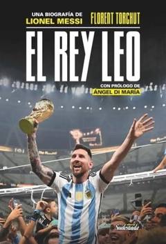 EL REY LEO UNA BIOGRAFIA DE LIONEL MESSI - FLORENT TORCHUT