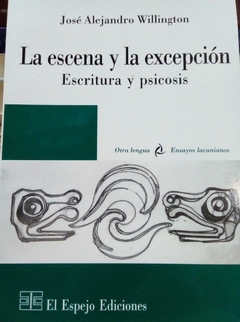 ESCENA Y LA EXCEPCIÓN ESCRITURA Y PSICOSIS - WILLINGTON JOSÉ ALEJ