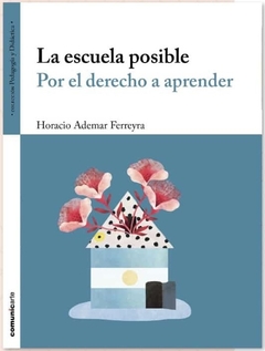 LA ESCUELA POSIBLE POR EL DERECHO A APRENDER - HORACIO ADEMAR FERREYRA