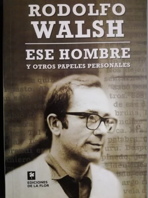 ESE HOMBRE Y OTROS PAPELES PERSONALES ED 2007 - WALSH RODOLFO