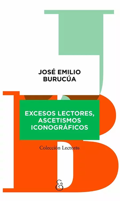 EXCESOS LECTORES ASCETISMOS ICONOGRAFICOS - BURUCUA JOSE EMILIO