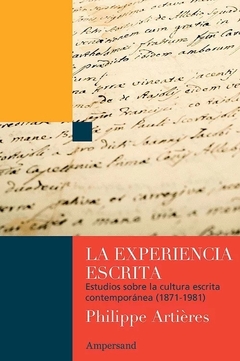 EXPERIENCIA ESCRITA LA ESTUDIOS SOBRE LA CULTURA ESCRITA CONTEMPORANEA - ARTIERES PHILIPPE