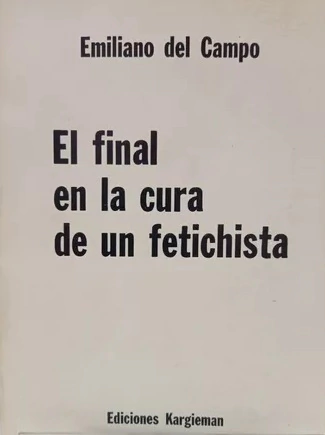 FINAL EN LA CURA DE UN FETICHISTA - DEL CAMPO EMILIANO