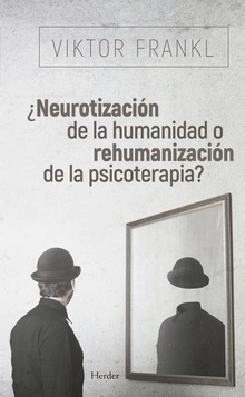 NEUROTIZACIÓN DE LA HUMANIDAD O REHUMANIZACIÓN - FRANKL VIKTOR