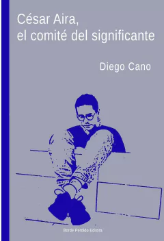CESAR AIRA EL COMITE DEL SIGNIFICANTE - DIEGO CANO