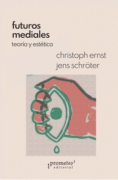 FUTUROS MEDIALES TEORIA Y ESTETICA - CHRISTOPH ERNST JENS SCHROTER