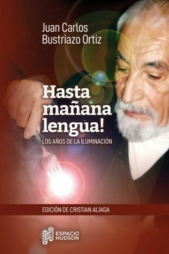 HASTA MAÑANA LENGUA LOS AÑOS DE LA ILUMINACION - BUSTRIAZO ORTIZ JUAN CARLOS - comprar online