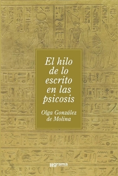 EL HILO DE LO ESCRITO EN LAS PSICOSIS - OLGA GONZALEZ DE MOLINA