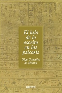 HILO DE LO ESCRITO EN LAS PSICOSIS EL - GONZALEZ DE MOLINA O