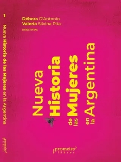 NUEVA HISTORIA DE LAS MUJERES EN LA ARGENTINA 1 - DEBORA DANTONIO VALERIA PITA D