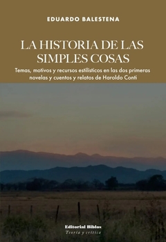 LA HISTORIA DE LAS SIMPLES COSAS HAROLDO CONTI - EDUARDO BALESTENA