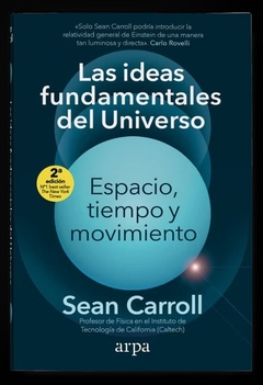 LAS IDEAS FUNDAMENTALES DEL UNIVERSO - SEAN CARROLL