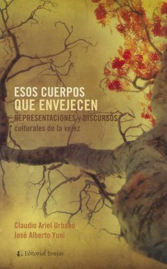 ESOS CUERPOS QUE ENVEJECEN REPRESENTACIONES Y DISC - URBANO C YUNI J