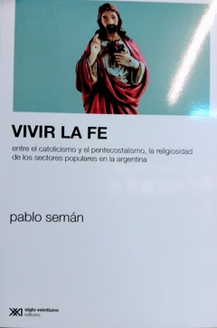 VIVIR LA FE ENTRE EL CATOLICISMO Y EL PENTECOSTALI - SEMAN PABLO