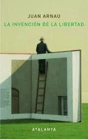 INVENCIÓN DE LA LIBERTAD LA - ARNAU JUAN