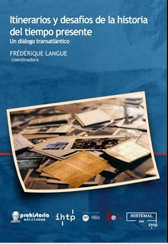 ITINERARIOS Y DESAFIOS DE LA HSITORIA DEL TIEMPO PRESENTE - FREDERIQUE LANGUE