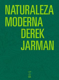 NATURALEZA MODERNA LOS DIARIOS DE DEREK JARMAN - JARMAN DEREK