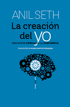 LA CREACION DEL YO UNA NUEVA CIENCIA DE LA CONCIENCIA - ANIL SETH