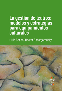 LA GESTION DE TEATROS MODELOS Y ESTRATEGIAS - LLUIS BONET HECOTR SCHARGORODS