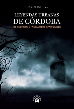 LEYENDAS URBANAS DE CORDOBA 3 DE HECHIZOS Y FANTASMAS - LUJAN LUIS ALBERTO