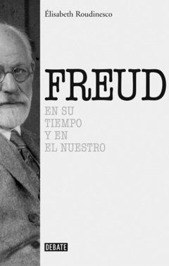 FREUD EN SU TIEMPO Y EN EL NUESTRO ED 2015 - ROUDINESCO ELISABETH