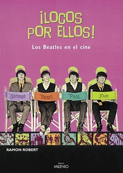 LOCOS POR ELLOS! LOS BEATLES EN EL CINE - RAMON ROBERT