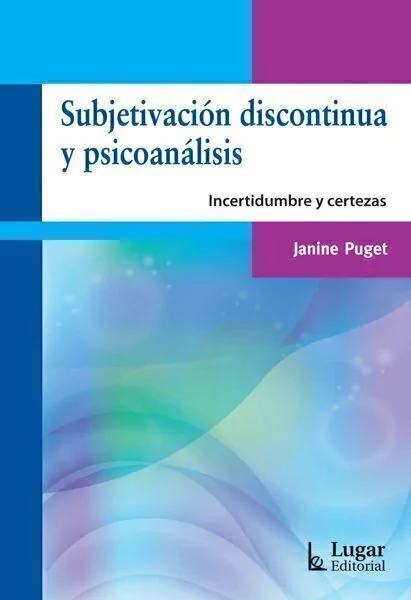 SUBJETIVACION DISCONTINUA Y PSICOANALISIS INCERTID - PUGET JANINE