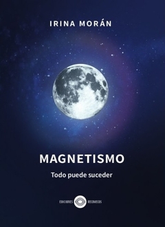 MAGNETISMO TODO PUEDE SUCEDER - MORAN IRINA