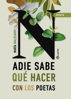 NADIE SABE QUE HACER CON LOS POETAS - MARIA MALUSARDI