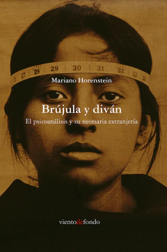 BRUJULA Y DIVAN EL PSICOANÁLISIS Y SU NECESARIA EXTRANJERÍA - HORENSTEIN MARIANO