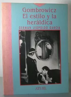 GOMBROWICZ EL ESTILO Y LA HERALDICA - GERMAN L GARCIA