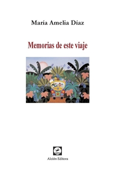 MEMORIAS DE ESTE VIAJE - MARIA AMELIA DIAZ