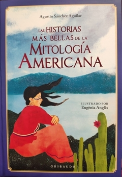HISTORIAS MAS BELLAS DE LAS MITOLOGIA AMERICANA - SANCHEZ AGUILAR AGUSTIN