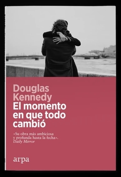 EL MOMENTO EN QUE TODO CAMBIO - DOUGLAS KENNEDY