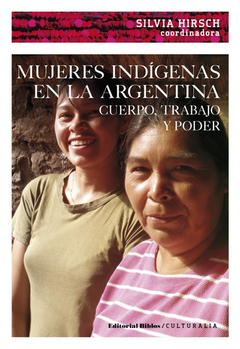 MUJERES INDIGENAS EN LA ARGENTINA CUERPO TRABAJO P - HIRSCH SILVIA Y OTRO