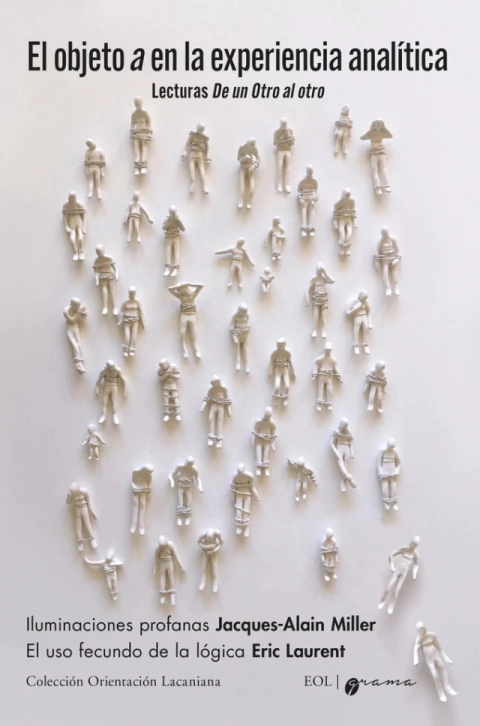 EL OBJETO A EN LA EXPERIENCIA ANALITICA LECTURAS D - MILLER JACQUES ALAIN LAURENT