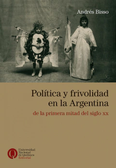 POLITICA Y FRIVOLIDAD EN LA ARGENTINA DE LA PRIMER - ANDRES BISSO