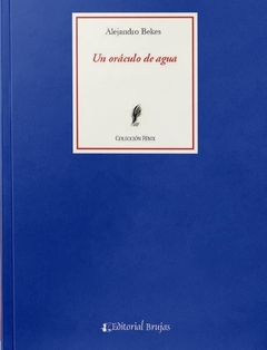 UN ORACULO DE AGUA - ALEJANDRO BEKES