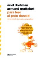 PARA LEER AL PATO DONALD - DORFMAN A MATTELART