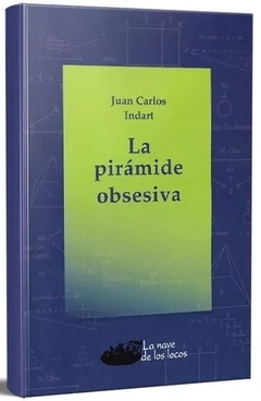 LA PIRAMIDE OBSESIVA - JUAN CARLOS INDART