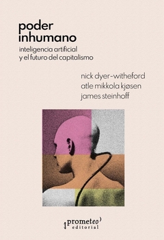 PODER INHUMANO INTELIGENCIA ARTIFICIAL Y EL FUTURO - NICK DYER WITHEFORD ATLE MIKKO