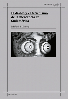DIABLO Y EL FETICHISMO DE LA MERCANCIA EN SUDAMERICA - TAUSSIG MICHAEL