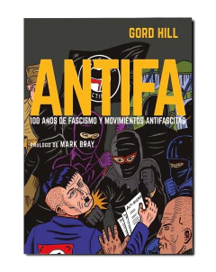 ANTIFA 100 AÑOS DE FASCISMO Y MOVIMIENTOS ANTIFASC - GORD HILL